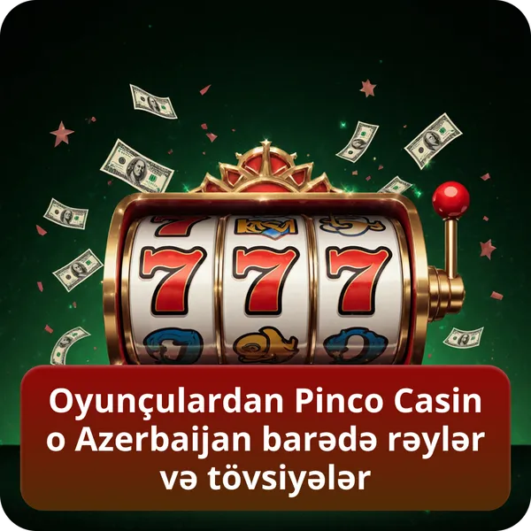 Oyunçulardan Pinco Casino Azerbaijan barədə rəylər və tövsiyələr